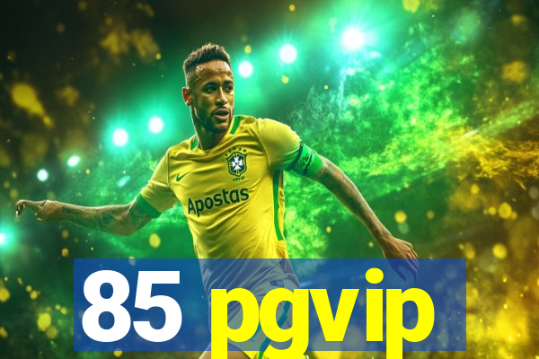 85 pgvip